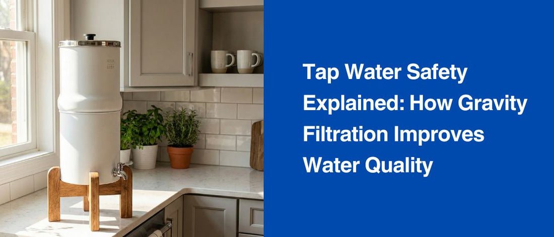 Tap Water Safety Explained: How Gravity Filtration Improves Water Quality