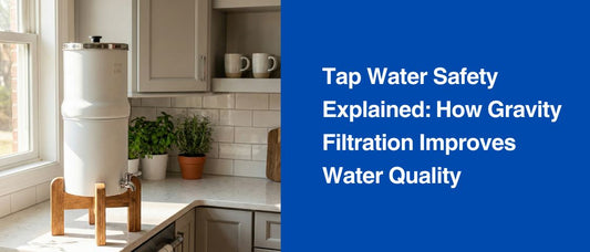 Tap Water Safety Explained: How Gravity Filtration Improves Water Quality