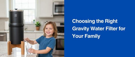 Choosing the Right Gravity Water Filter for Your Family